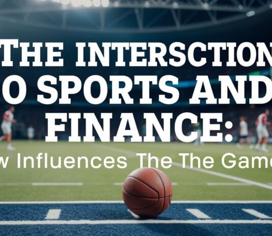 The Intersection of Sports and Finance: How Money Moves the Game The Intersection of Sports and Finance: How Money Influences the Game
